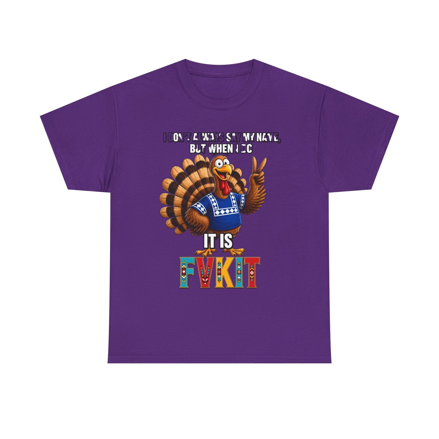 Turkey T-Shirt — "I Don't Always Say My Name... But When I Do It's Fvckit" Graphic Tee