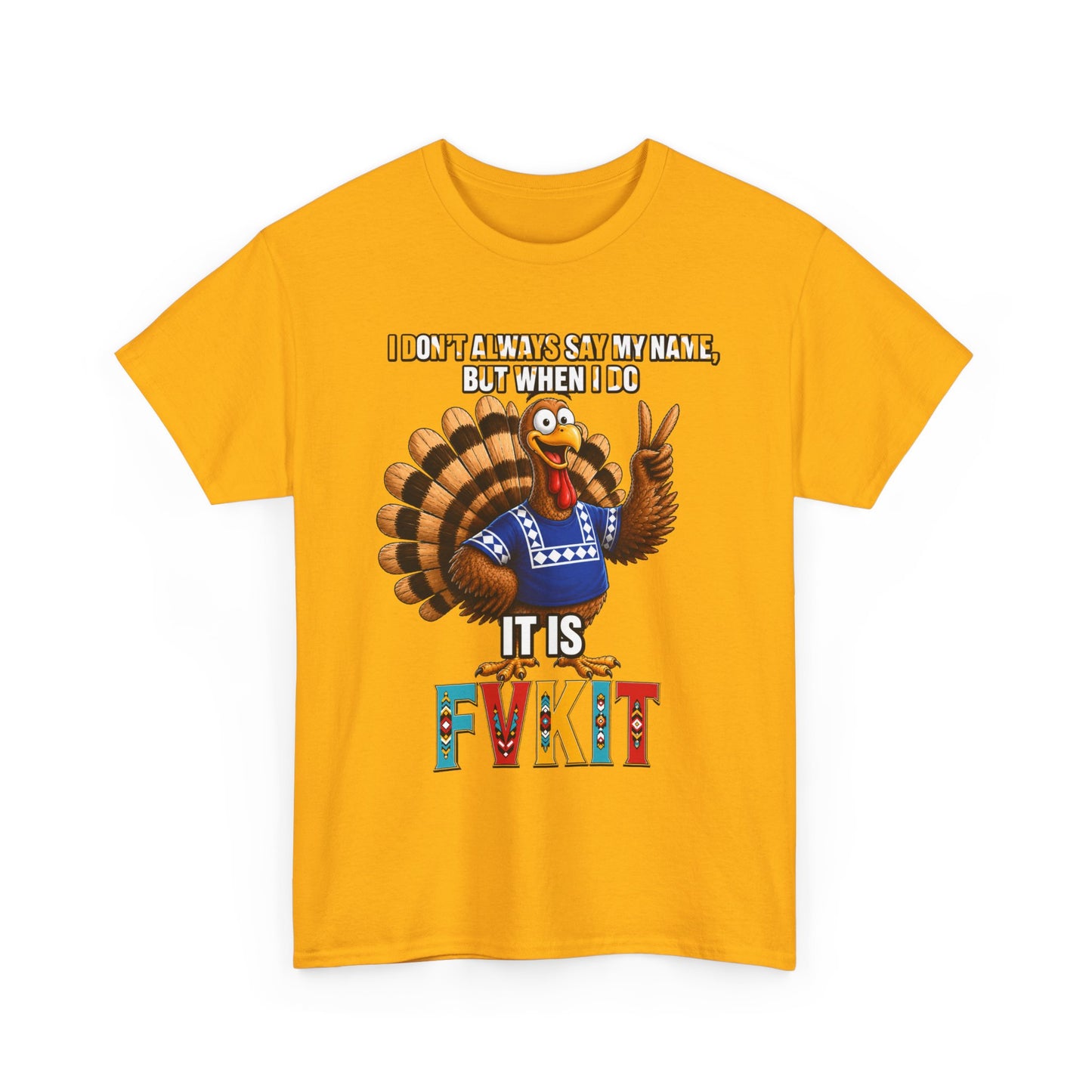 Turkey T-Shirt — "I Don't Always Say My Name... But When I Do It's Fvckit" Graphic Tee
