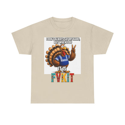 Turkey T-Shirt — "I Don't Always Say My Name... But When I Do It's Fvckit" Graphic Tee