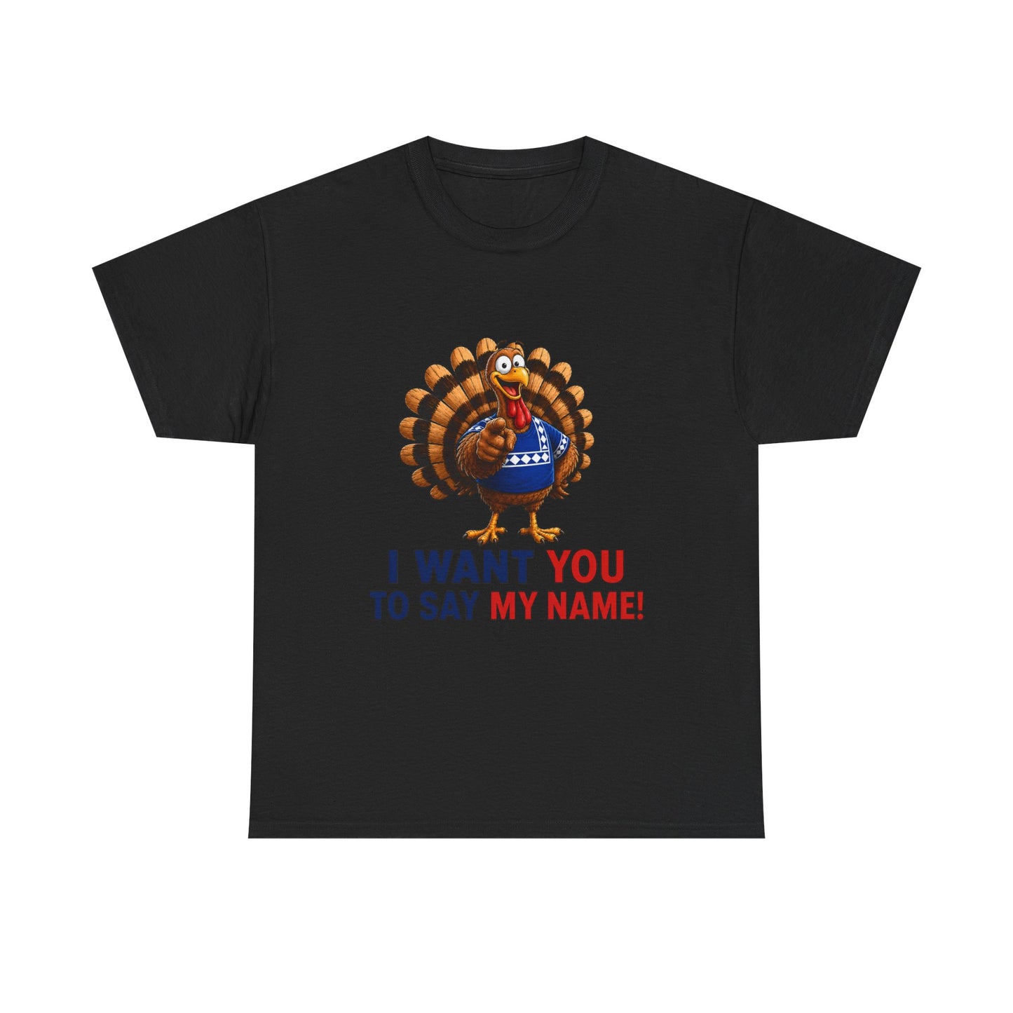 Turkey Patriotic Tee — "I Want You To Say My Name!"  Shirt
