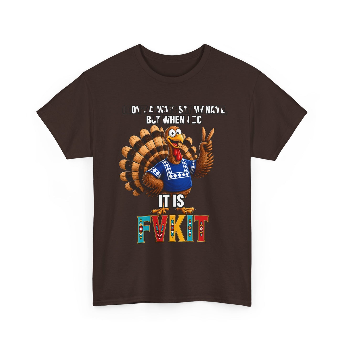 Turkey T-Shirt — "I Don't Always Say My Name... But When I Do It's Fvckit" Graphic Tee