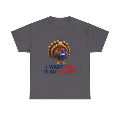 Turkey Patriotic Tee — "I Want You To Say My Name!"  Shirt