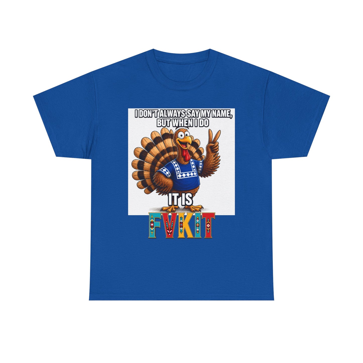 Turkey T-Shirt — "I Don't Always Say My Name... But When I Do It's Fvckit" Graphic Tee