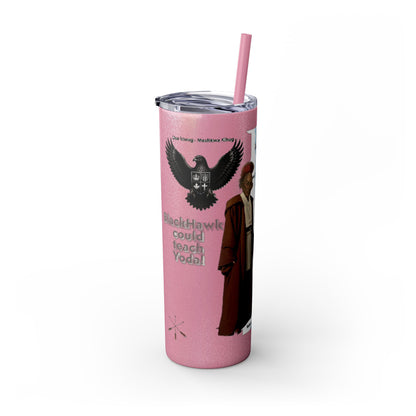 Blackhawk Skinny Tumbler 20oz – "BlackHawk could teach Yoda" Design