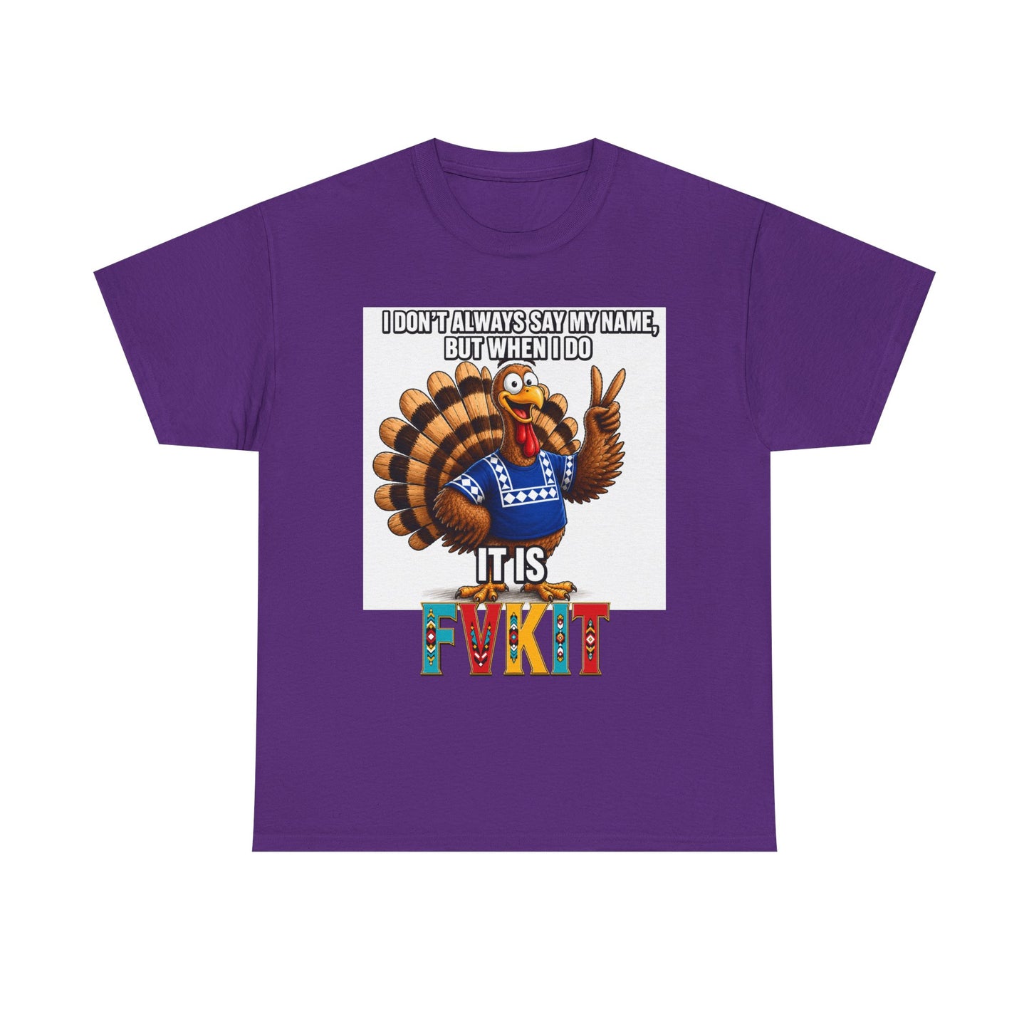 Turkey T-Shirt — "I Don't Always Say My Name... But When I Do It's Fvckit" Graphic Tee
