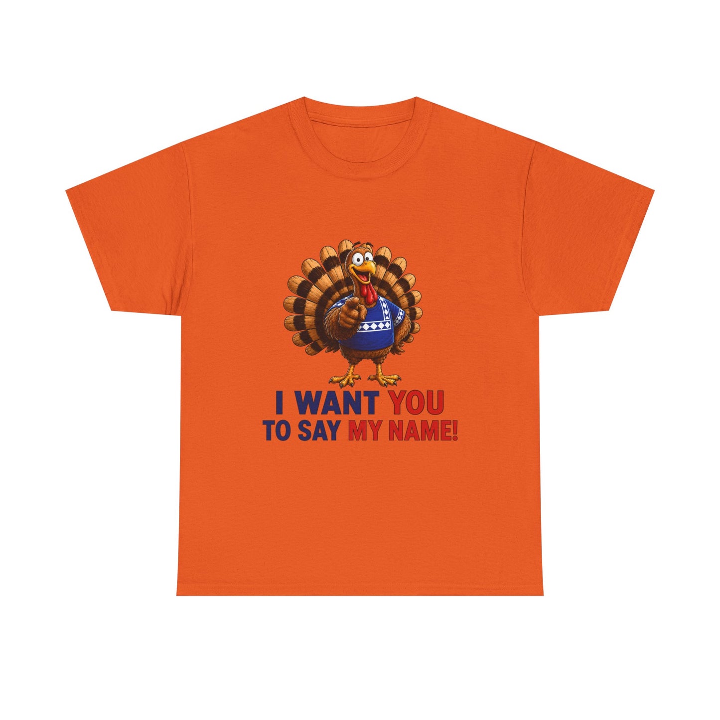 Turkey Patriotic Tee — "I Want You To Say My Name!"  Shirt