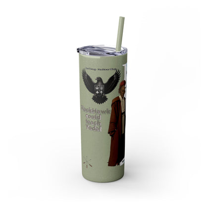 Blackhawk Skinny Tumbler 20oz – "BlackHawk could teach Yoda" Design