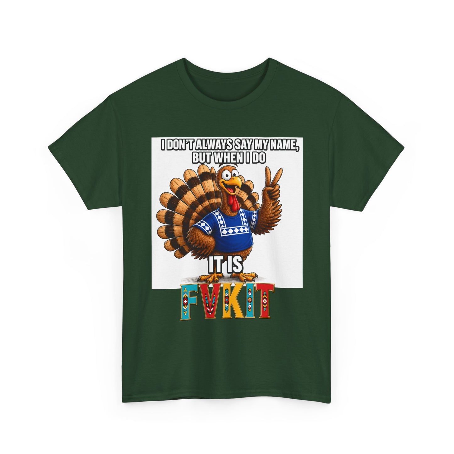 Turkey T-Shirt — "I Don't Always Say My Name... But When I Do It's Fvckit" Graphic Tee