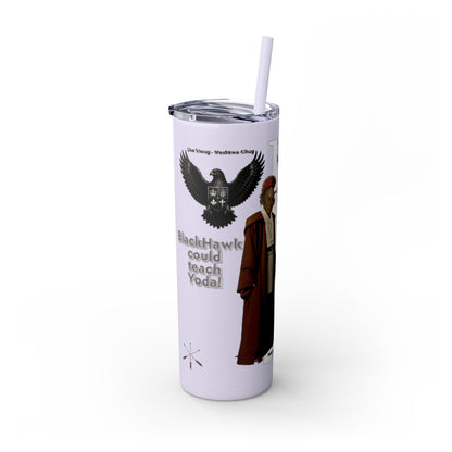 Blackhawk Skinny Tumbler 20oz – "BlackHawk could teach Yoda" Design