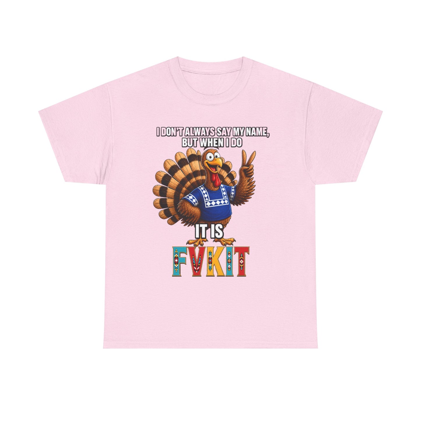 Turkey T-Shirt — "I Don't Always Say My Name... But When I Do It's Fvckit" Graphic Tee