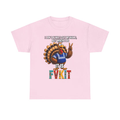 Turkey T-Shirt — "I Don't Always Say My Name... But When I Do It's Fvckit" Graphic Tee