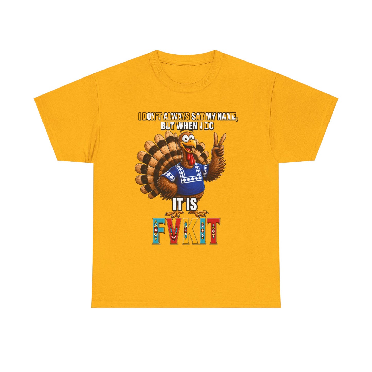 Turkey T-Shirt — "I Don't Always Say My Name... But When I Do It's Fvckit" Graphic Tee