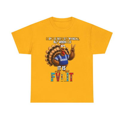 Turkey T-Shirt — "I Don't Always Say My Name... But When I Do It's Fvckit" Graphic Tee