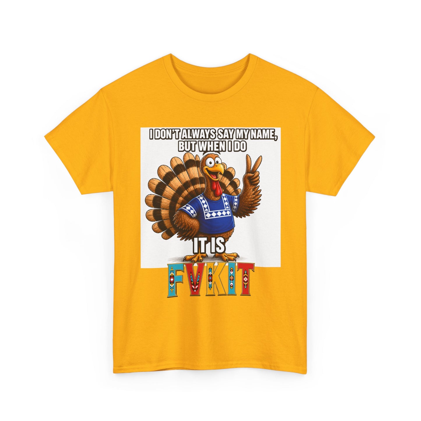 Turkey T-Shirt — "I Don't Always Say My Name... But When I Do It's Fvckit" Graphic Tee