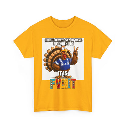 Turkey T-Shirt — "I Don't Always Say My Name... But When I Do It's Fvckit" Graphic Tee
