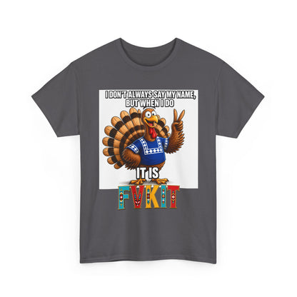 Turkey T-Shirt — "I Don't Always Say My Name... But When I Do It's Fvckit" Graphic Tee