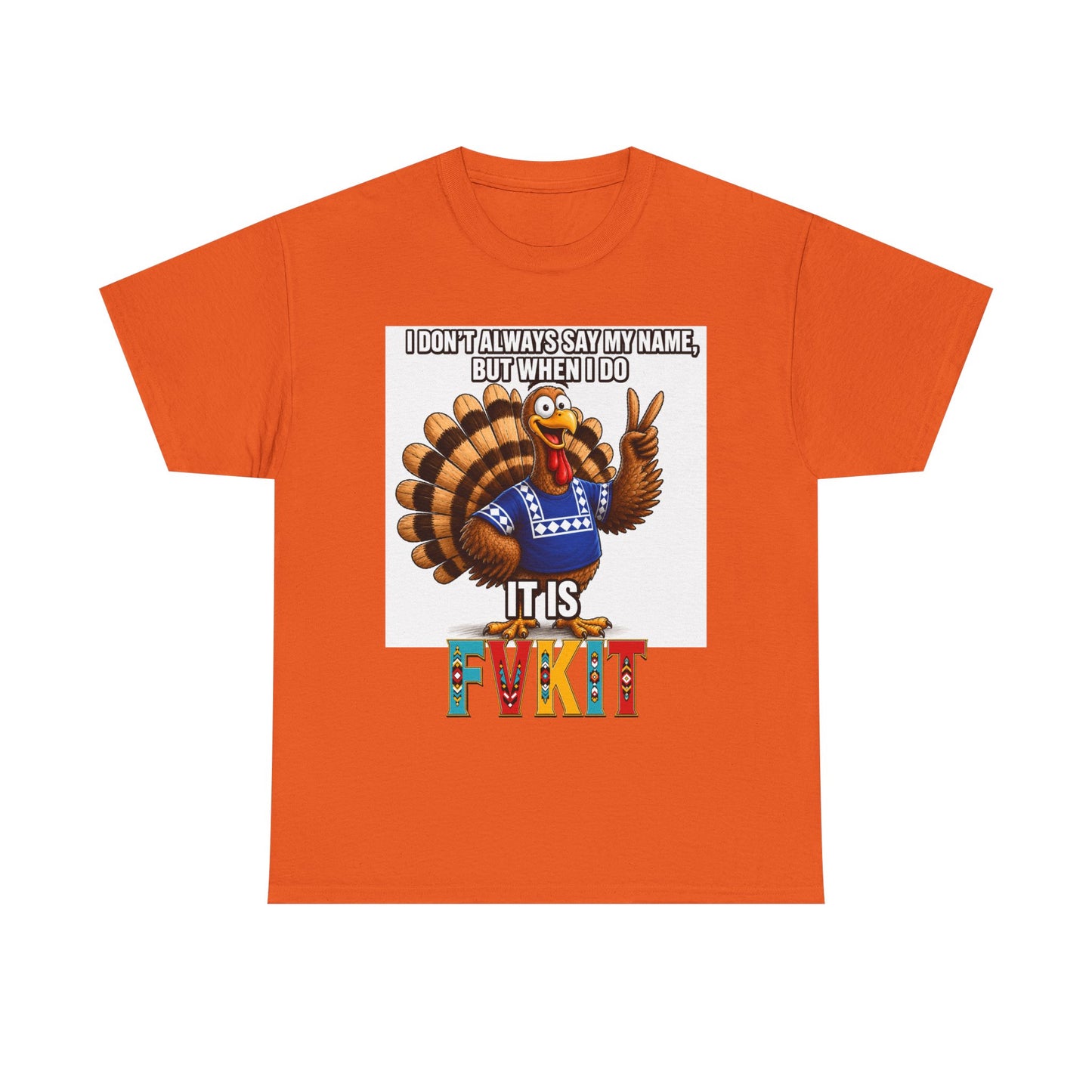 Turkey T-Shirt — "I Don't Always Say My Name... But When I Do It's Fvckit" Graphic Tee