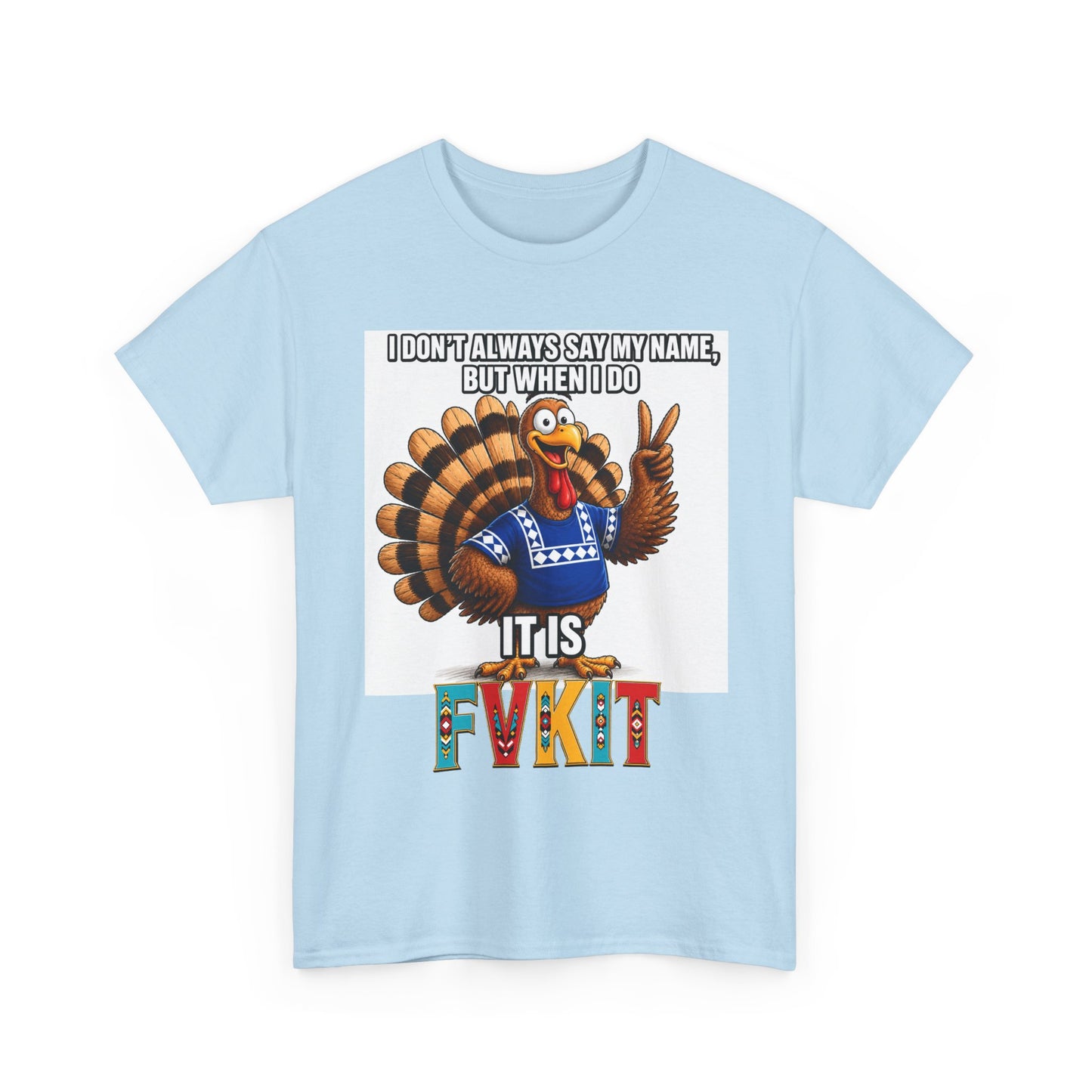 Turkey T-Shirt — "I Don't Always Say My Name... But When I Do It's Fvckit" Graphic Tee