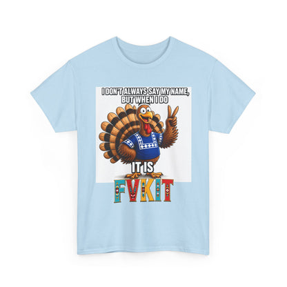 Turkey T-Shirt — "I Don't Always Say My Name... But When I Do It's Fvckit" Graphic Tee