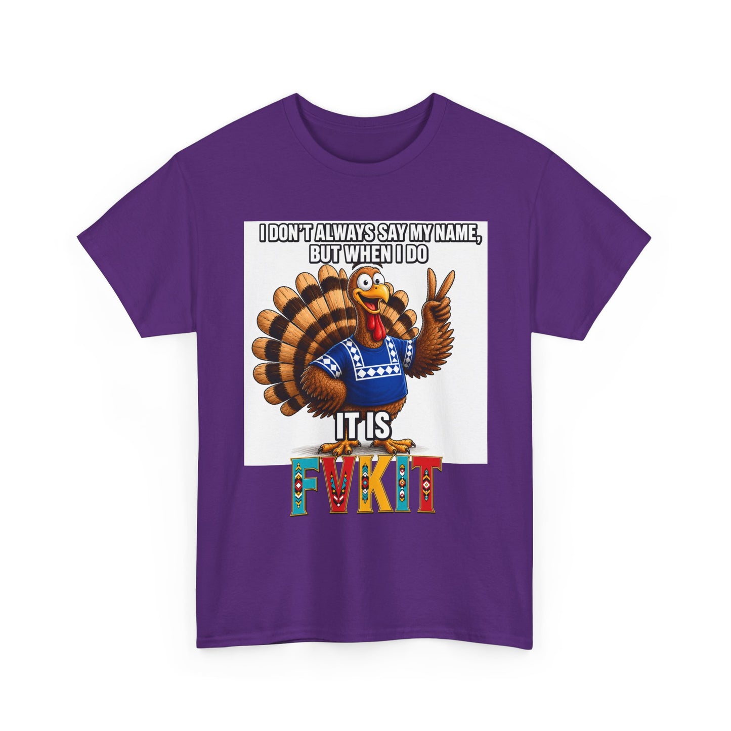 Turkey T-Shirt — "I Don't Always Say My Name... But When I Do It's Fvckit" Graphic Tee