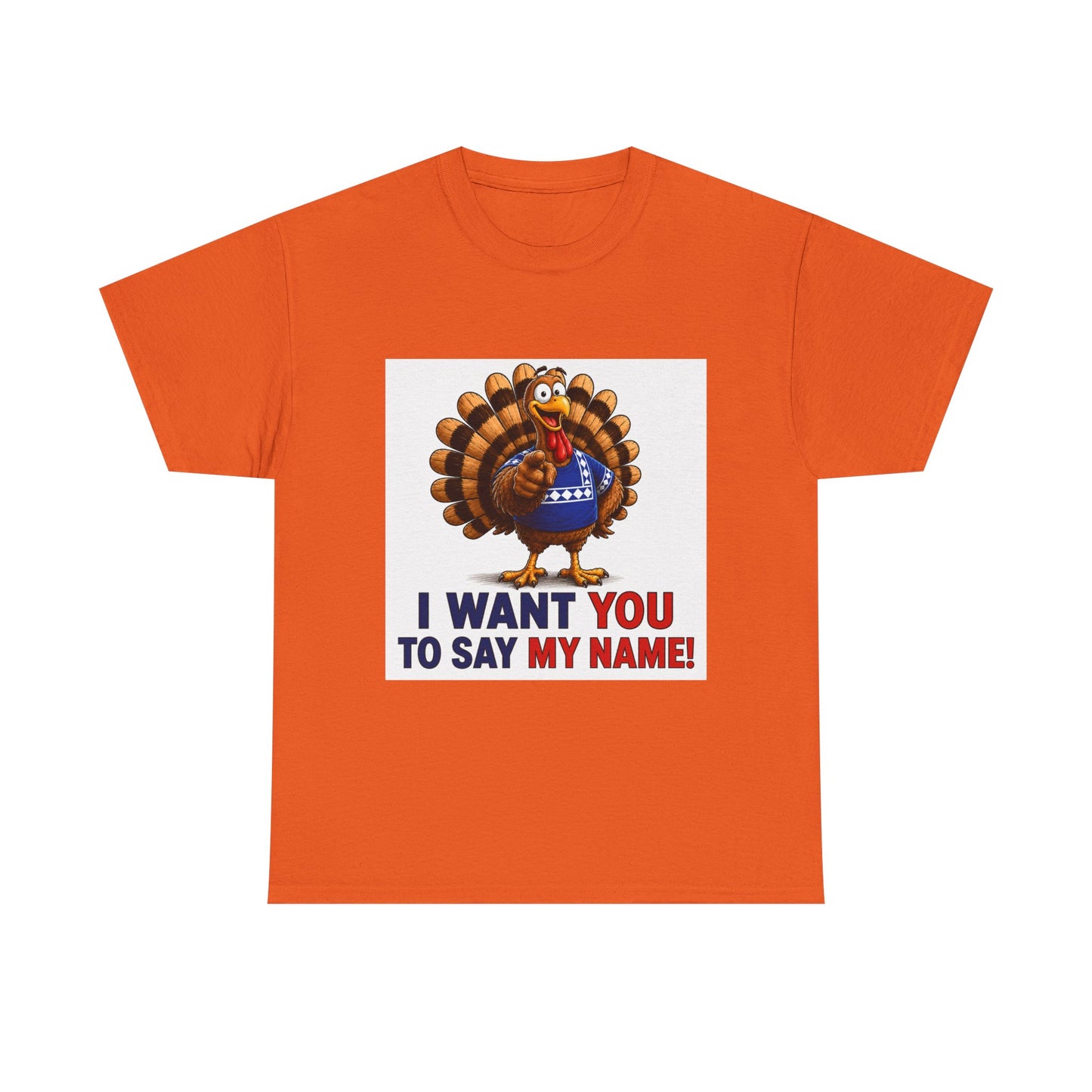 Turkey Patriotic Tee — "I Want You To Say My Name!"  Shirt