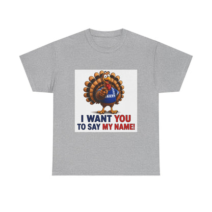 Turkey Patriotic Tee — "I Want You To Say My Name!"  Shirt