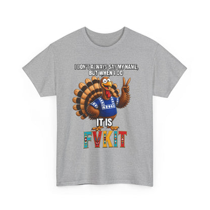 Turkey T-Shirt — "I Don't Always Say My Name... But When I Do It's Fvckit" Graphic Tee
