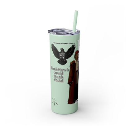 Blackhawk Skinny Tumbler 20oz – "BlackHawk could teach Yoda" Design