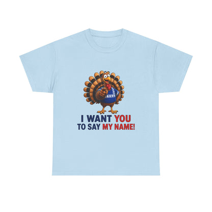 Turkey Patriotic Tee — "I Want You To Say My Name!"  Shirt