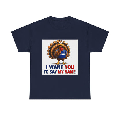Turkey Patriotic Tee — "I Want You To Say My Name!"  Shirt
