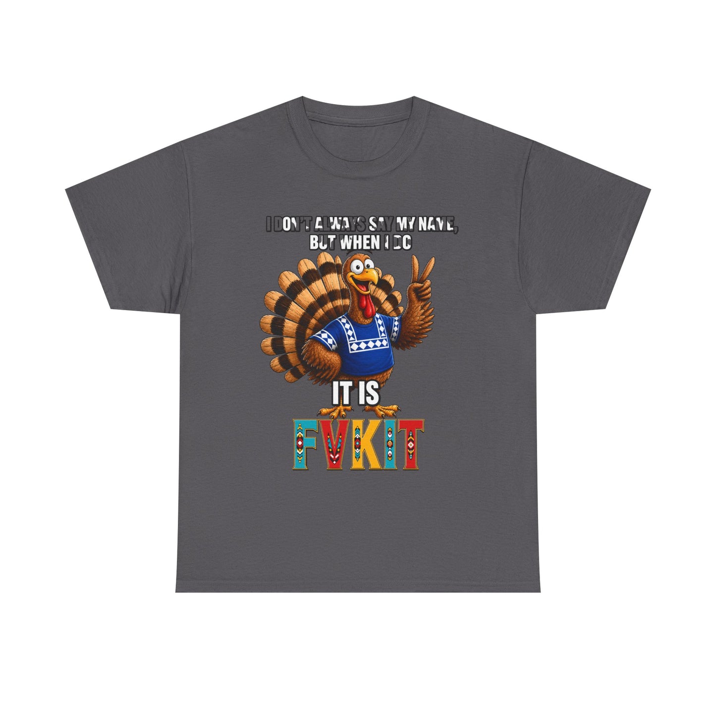 Turkey T-Shirt — "I Don't Always Say My Name... But When I Do It's Fvckit" Graphic Tee