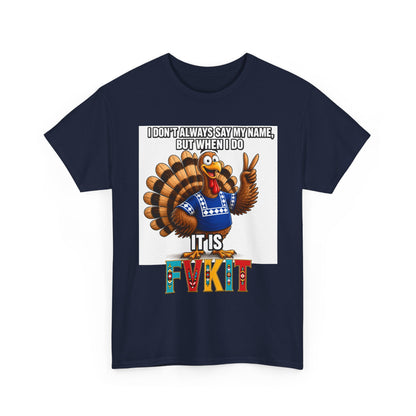 Turkey T-Shirt — "I Don't Always Say My Name... But When I Do It's Fvckit" Graphic Tee