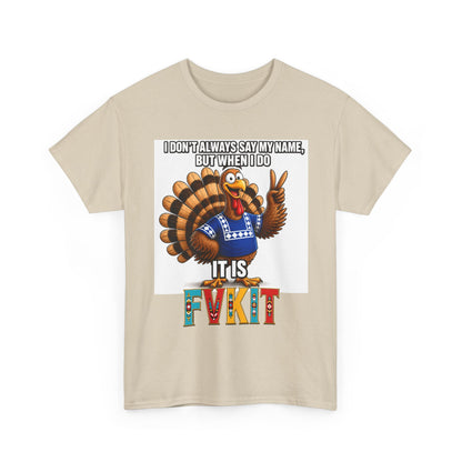 Turkey T-Shirt — "I Don't Always Say My Name... But When I Do It's Fvckit" Graphic Tee