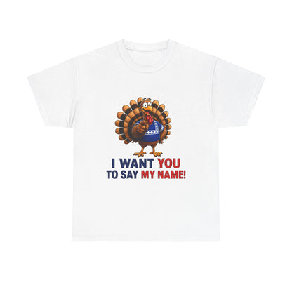 Turkey Patriotic Tee — "I Want You To Say My Name!"  Shirt