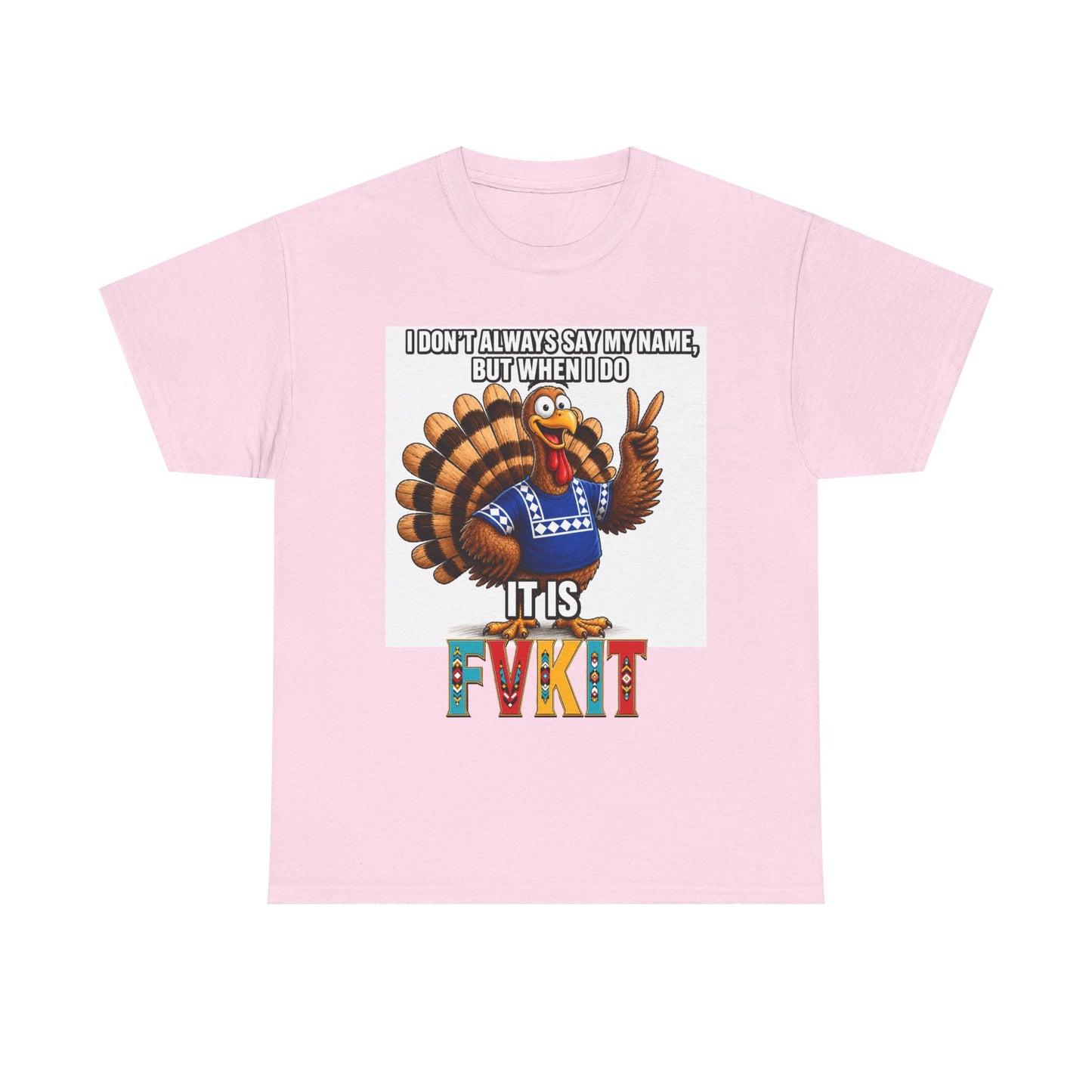 Turkey T-Shirt — "I Don't Always Say My Name... But When I Do It's Fvckit" Graphic Tee