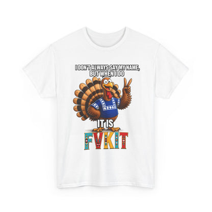 Turkey T-Shirt — "I Don't Always Say My Name... But When I Do It's Fvckit" Graphic Tee