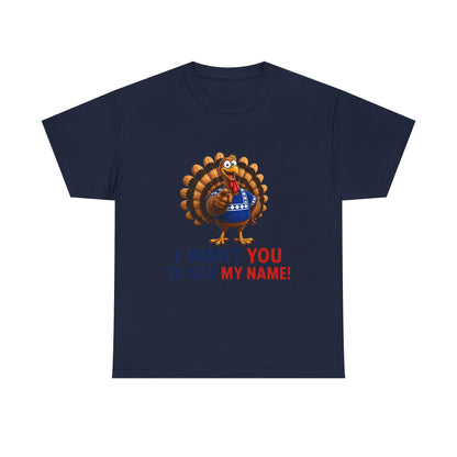 Turkey Patriotic Tee — "I Want You To Say My Name!"  Shirt