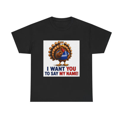 Turkey Patriotic Tee — "I Want You To Say My Name!"  Shirt