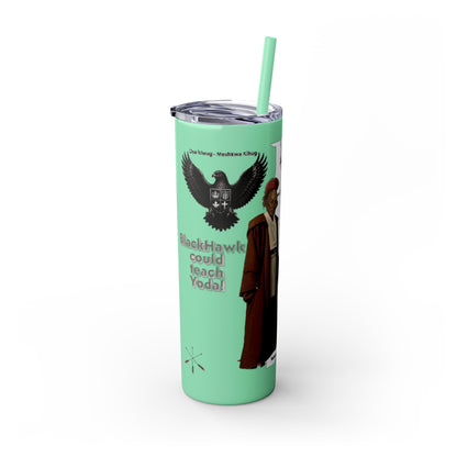 Blackhawk Skinny Tumbler 20oz – "BlackHawk could teach Yoda" Design