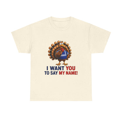Turkey Patriotic Tee — "I Want You To Say My Name!"  Shirt