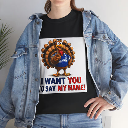 Turkey Patriotic Tee — "I Want You To Say My Name!"  Shirt