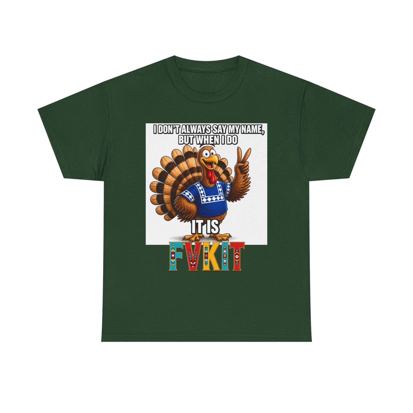 Turkey T-Shirt — "I Don't Always Say My Name... But When I Do It's Fvckit" Graphic Tee
