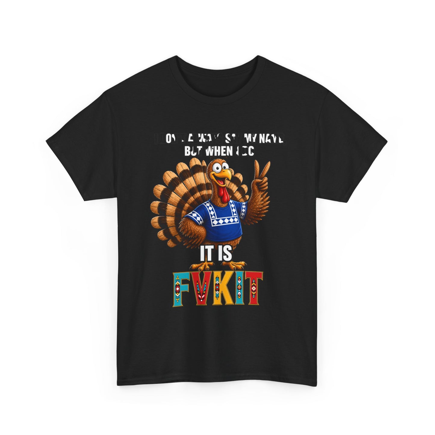 Turkey T-Shirt — "I Don't Always Say My Name... But When I Do It's Fvckit" Graphic Tee