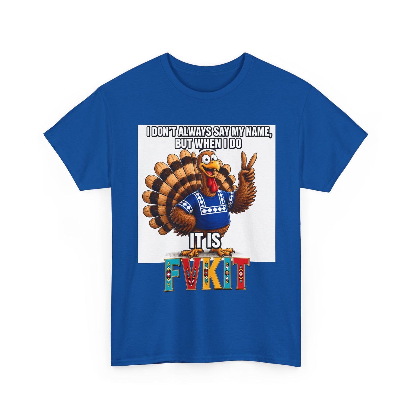 Turkey T-Shirt — "I Don't Always Say My Name... But When I Do It's Fvckit" Graphic Tee