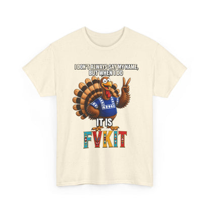 Turkey T-Shirt — "I Don't Always Say My Name... But When I Do It's Fvckit" Graphic Tee