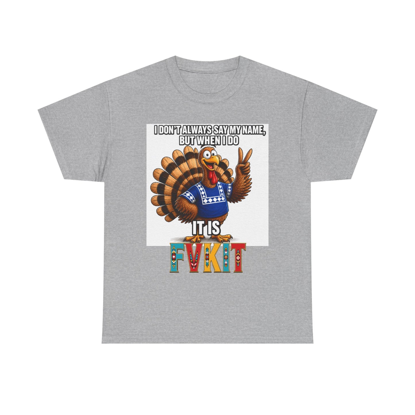 Turkey T-Shirt — "I Don't Always Say My Name... But When I Do It's Fvckit" Graphic Tee