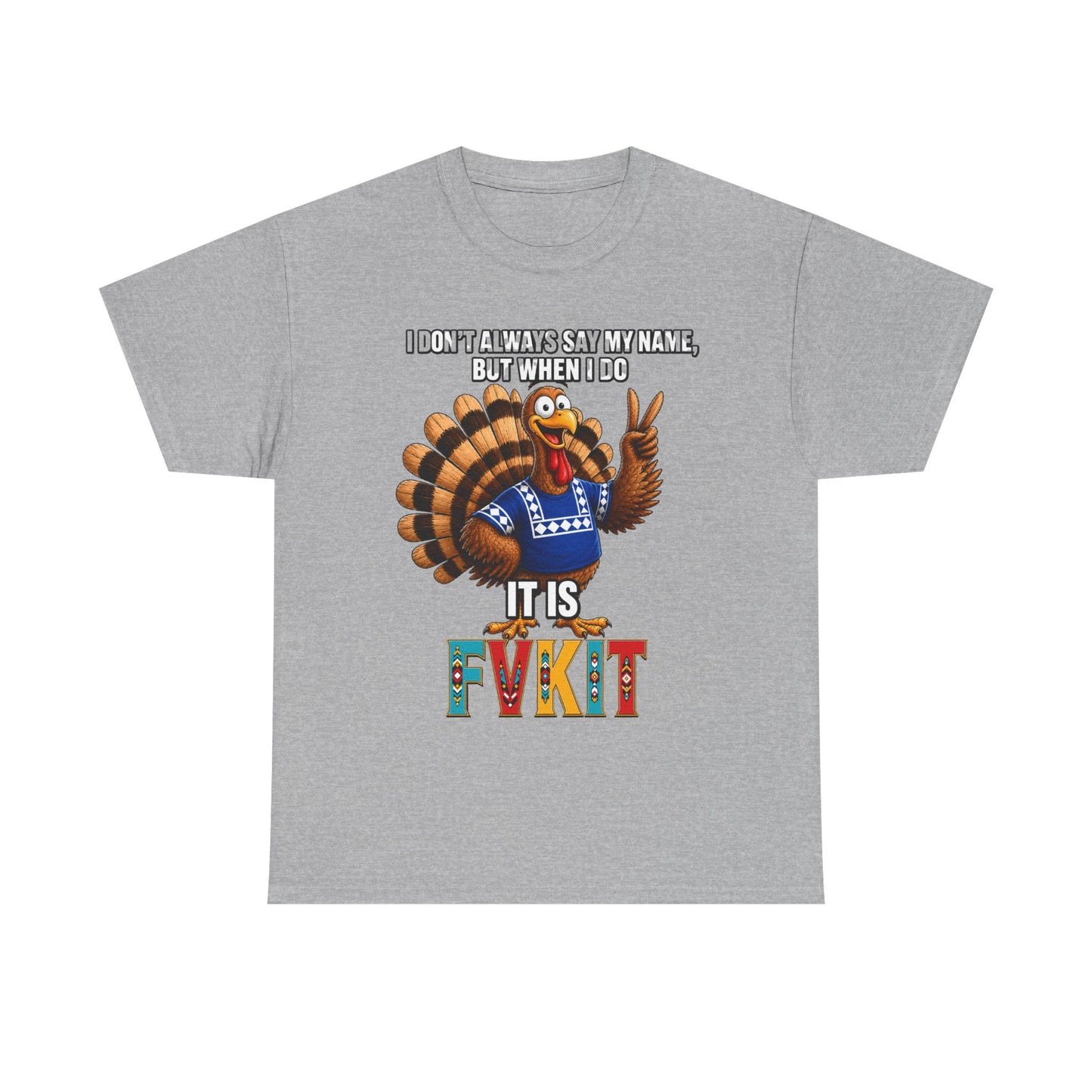 Turkey T-Shirt — "I Don't Always Say My Name... But When I Do It's Fvckit" Graphic Tee