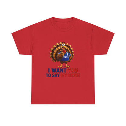 Turkey Patriotic Tee — "I Want You To Say My Name!"  Shirt