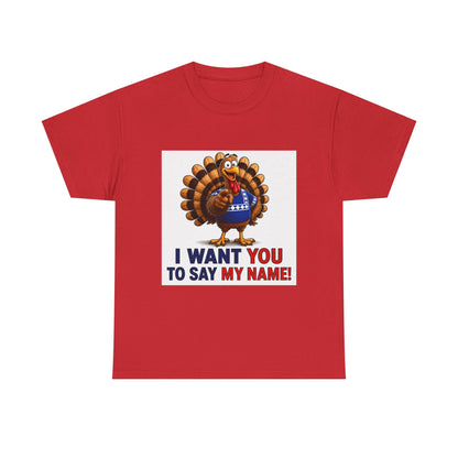 Turkey Patriotic Tee — "I Want You To Say My Name!"  Shirt