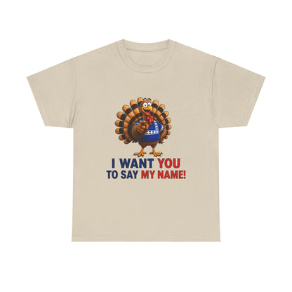 Turkey Patriotic Tee — "I Want You To Say My Name!"  Shirt